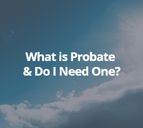 What is Probate and do I need one?